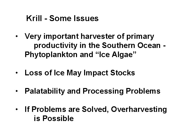 Krill - Some Issues • Very important harvester of primary productivity in the Southern