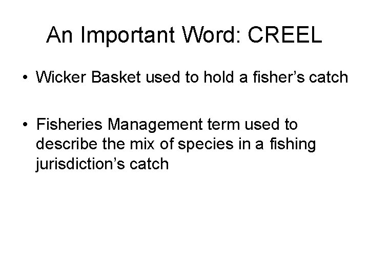 An Important Word: CREEL • Wicker Basket used to hold a fisher’s catch •