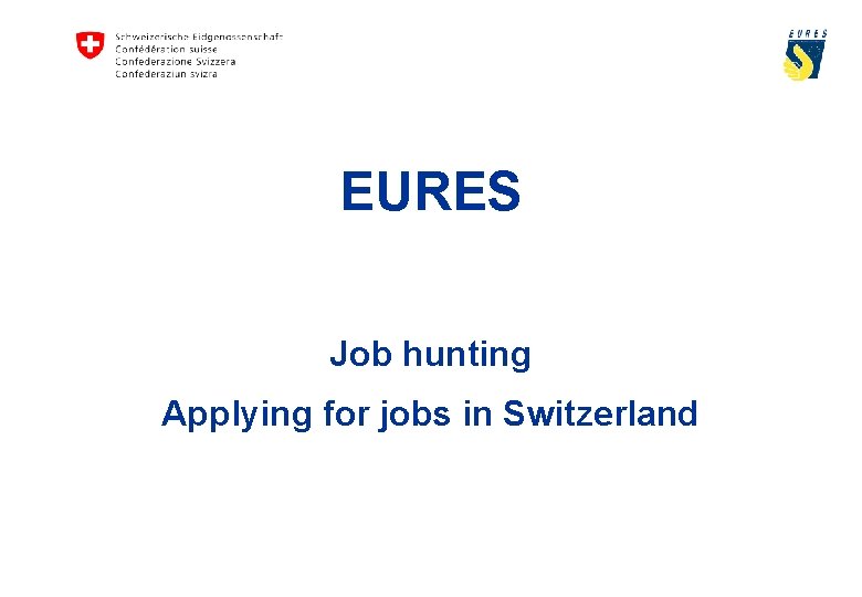 EURES Job hunting Applying for jobs in Switzerland www. eures. ch 