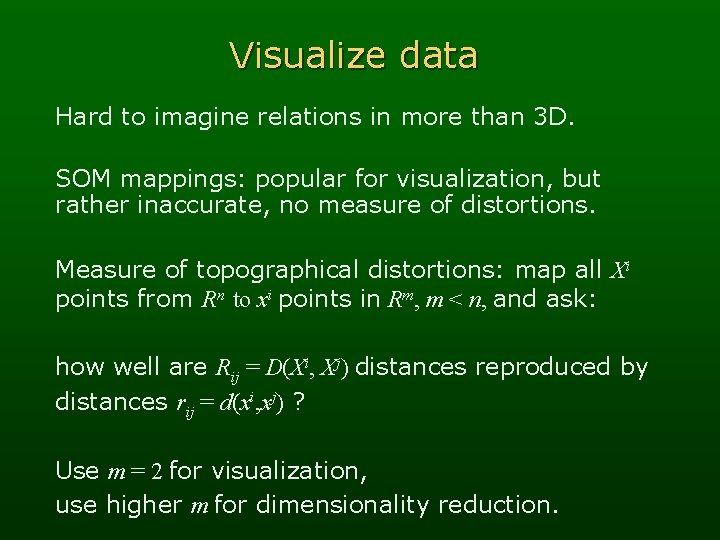 Visualize data Hard to imagine relations in more than 3 D. SOM mappings: popular