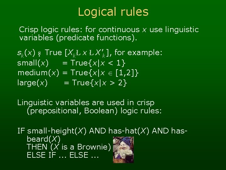 Logical rules Crisp logic rules: for continuous x use linguistic variables (predicate functions). sk(x)