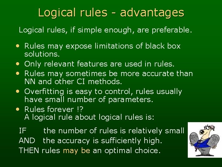 Logical rules - advantages Logical rules, if simple enough, are preferable. • Rules may