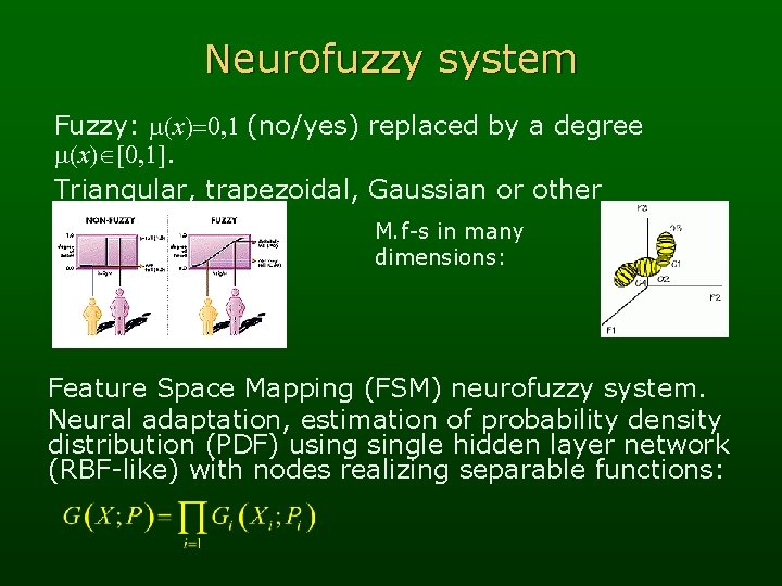 Neurofuzzy system Fuzzy: m(x)=0, 1 (no/yes) replaced by a degree m(x) [0, 1]. Triangular,