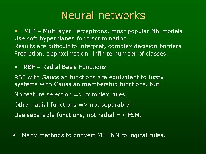 Neural networks • MLP – Multilayer Perceptrons, most popular NN models. Use soft hyperplanes