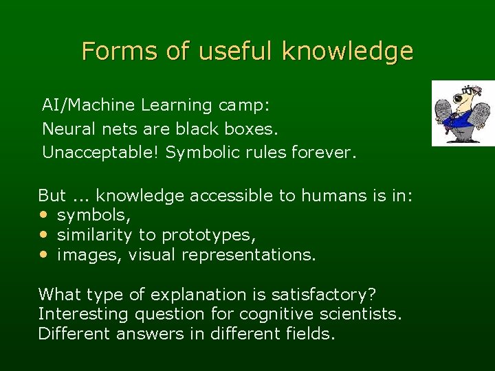 Forms of useful knowledge AI/Machine Learning camp: Neural nets are black boxes. Unacceptable! Symbolic