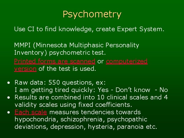 Psychometry Use CI to find knowledge, create Expert System. MMPI (Minnesota Multiphasic Personality Inventory)