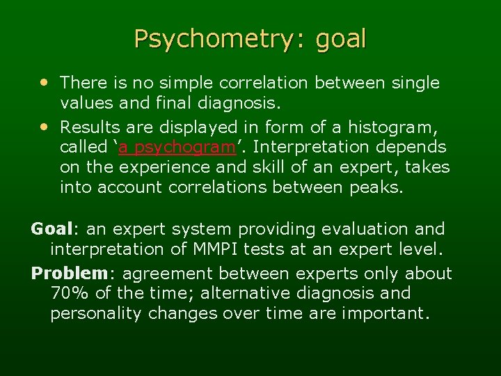 Psychometry: goal • There is no simple correlation between single values and final diagnosis.