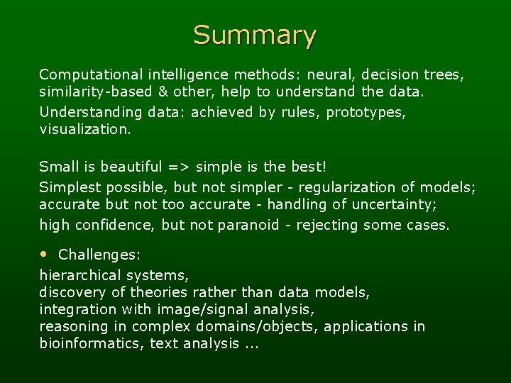 Summary Computational intelligence methods: neural, decision trees, similarity-based & other, help to understand the