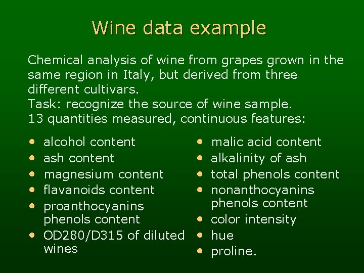 Wine data example Chemical analysis of wine from grapes grown in the same region