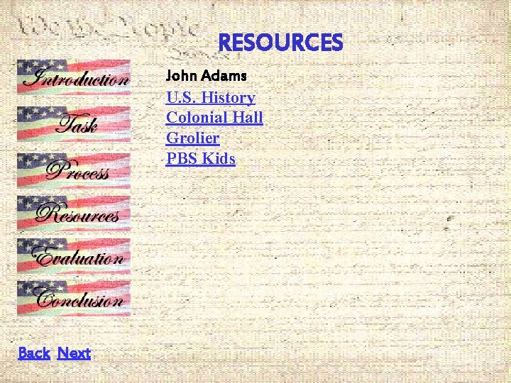 RESOURCES John Adams U. S. History Colonial Hall Grolier PBS Kids Back Next 