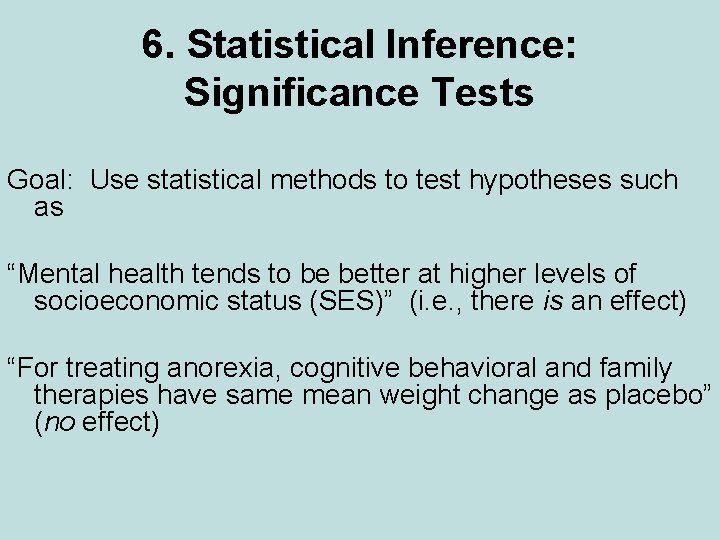 6. Statistical Inference: Significance Tests Goal: Use statistical methods to test hypotheses such as