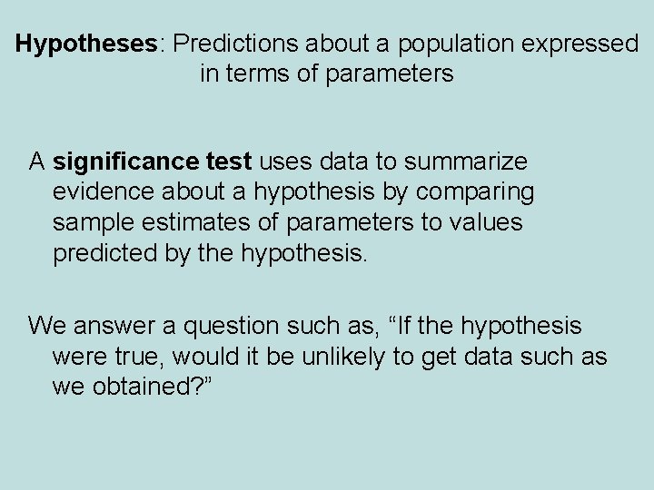 Hypotheses: Predictions about a population expressed in terms of parameters A significance test uses
