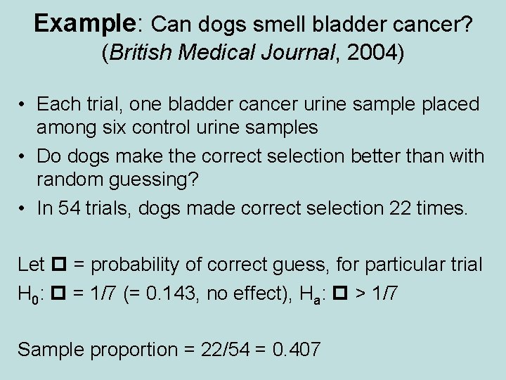 Example: Can dogs smell bladder cancer? (British Medical Journal, 2004) • Each trial, one