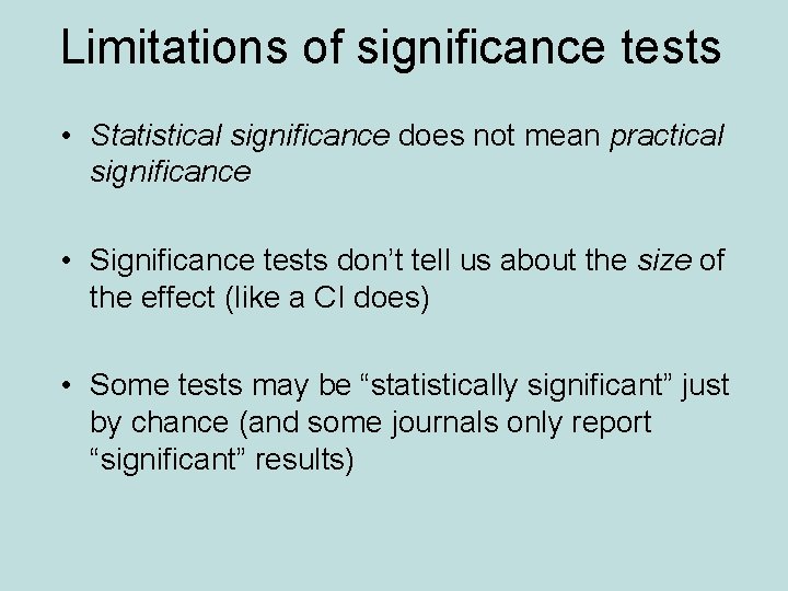 Limitations of significance tests • Statistical significance does not mean practical significance • Significance