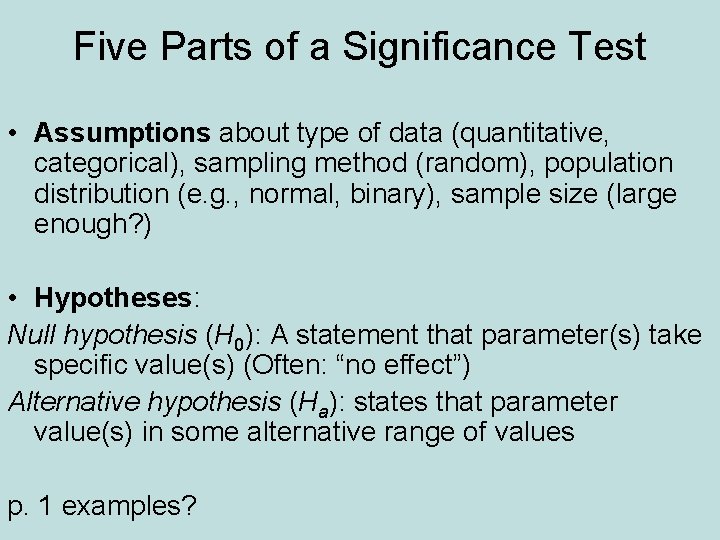 Five Parts of a Significance Test • Assumptions about type of data (quantitative, categorical),