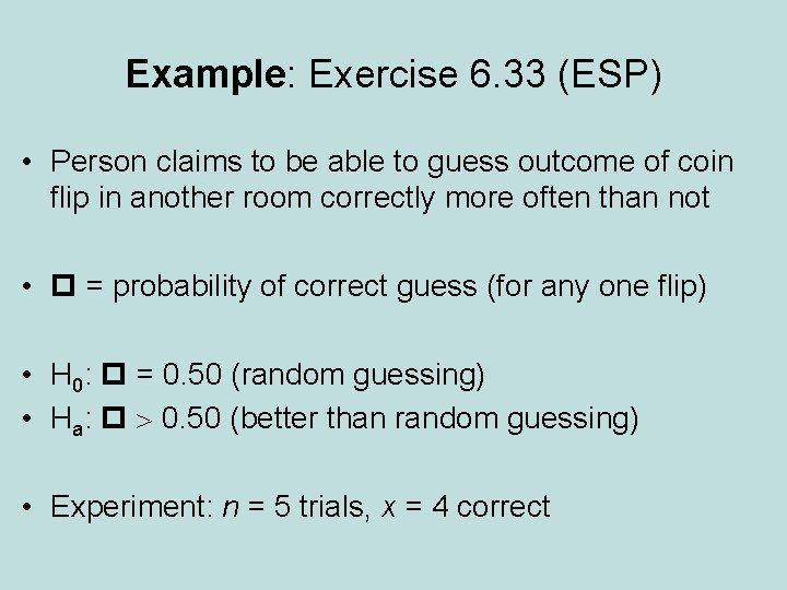 Example: Exercise 6. 33 (ESP) • Person claims to be able to guess outcome