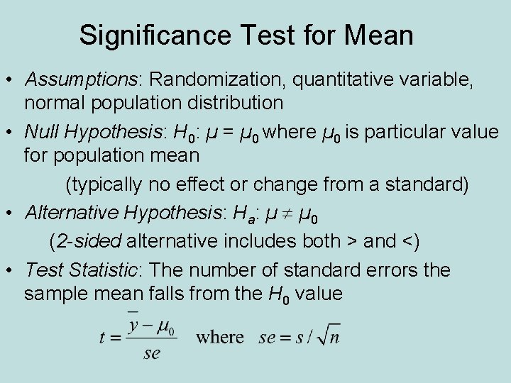 Significance Test for Mean • Assumptions: Randomization, quantitative variable, normal population distribution • Null