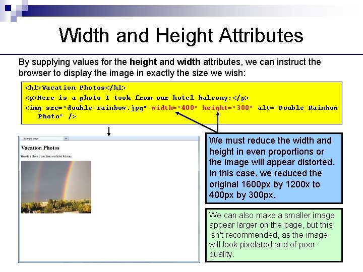Width and Height Attributes By supplying values for the height and width attributes, we
