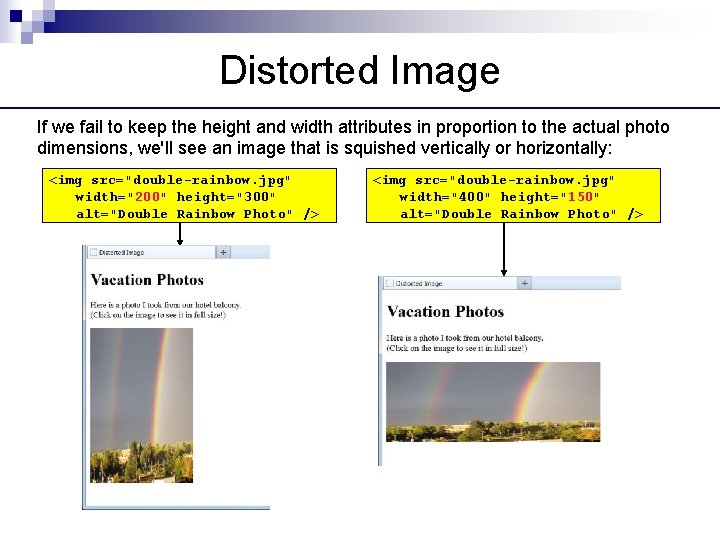 Distorted Image If we fail to keep the height and width attributes in proportion