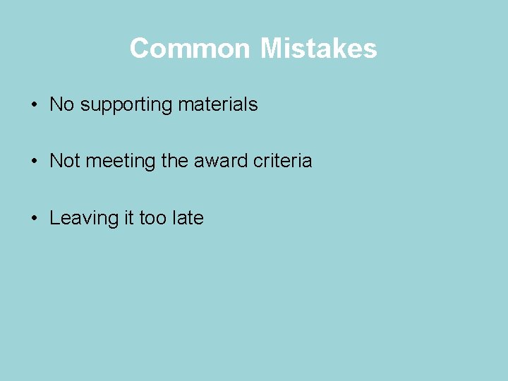 Common Mistakes • No supporting materials • Not meeting the award criteria • Leaving