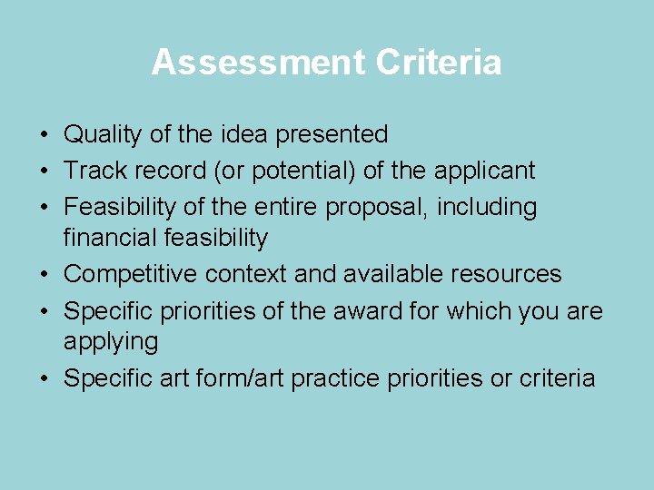 Assessment Criteria • Quality of the idea presented • Track record (or potential) of