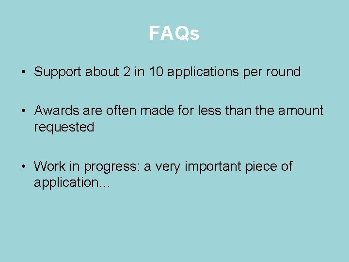 FAQs • Support about 2 in 10 applications per round • Awards are often