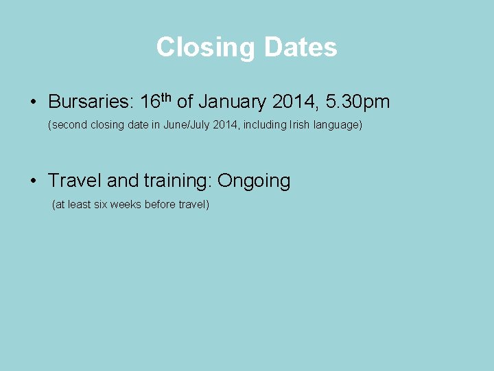 Closing Dates • Bursaries: 16 th of January 2014, 5. 30 pm (second closing