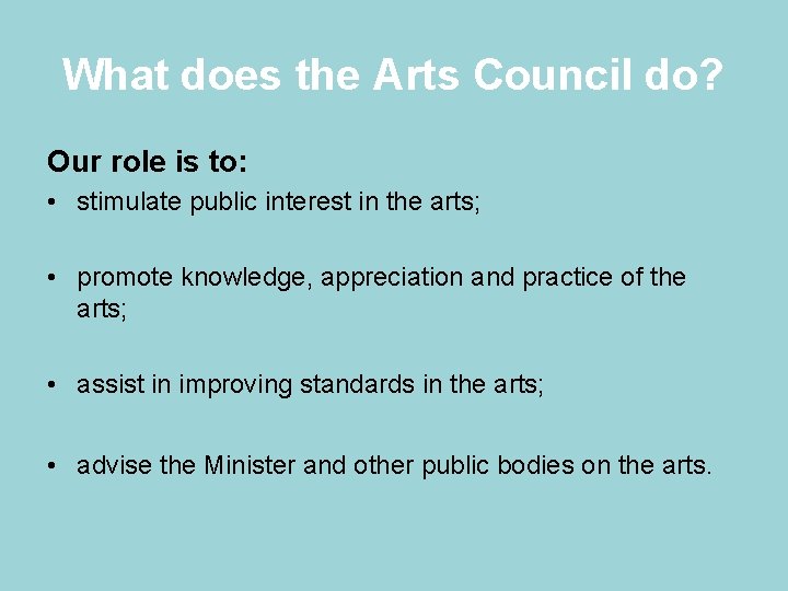 What does the Arts Council do? Our role is to: • stimulate public interest