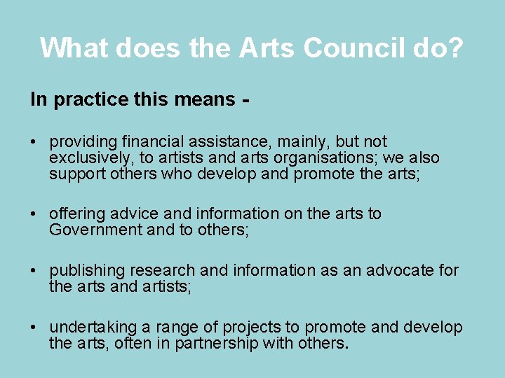 What does the Arts Council do? In practice this means • providing financial assistance,