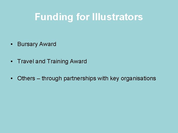 Funding for Illustrators • Bursary Award • Travel and Training Award • Others –