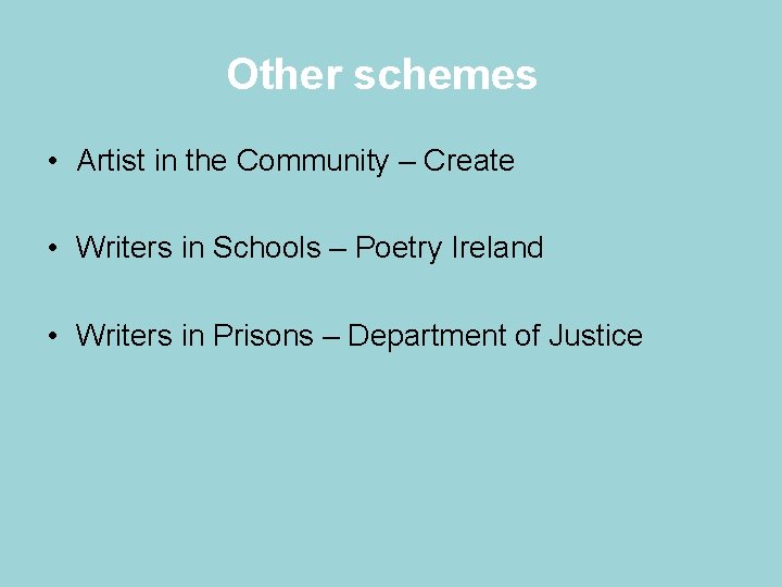 Other schemes • Artist in the Community – Create • Writers in Schools –