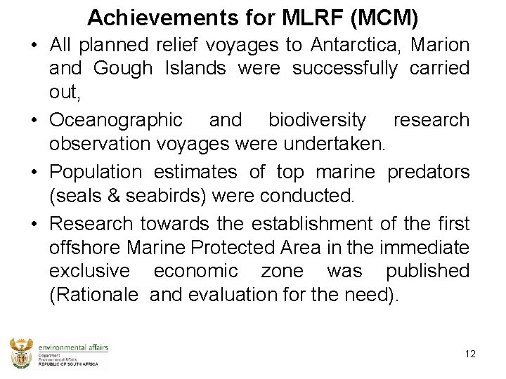 Achievements for MLRF (MCM) • All planned relief voyages to Antarctica, Marion and Gough