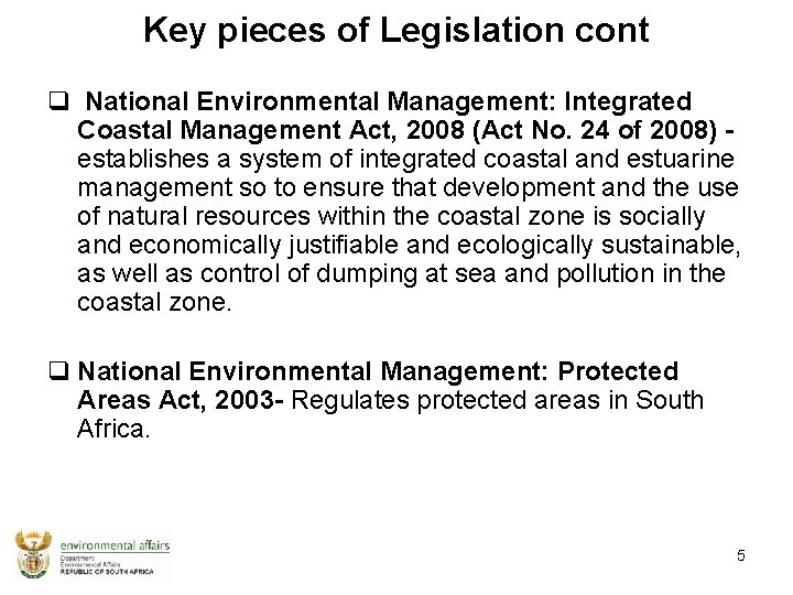 Key pieces of Legislation cont q National Environmental Management: Integrated Coastal Management Act, 2008