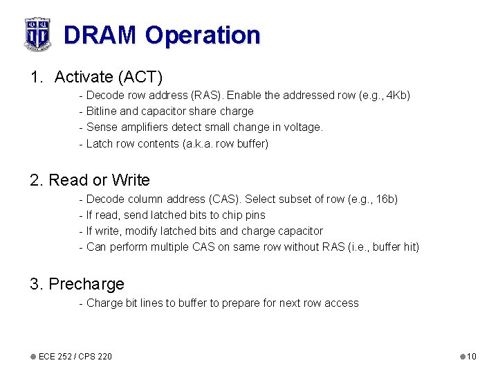 DRAM Operation 1. Activate (ACT) - Decode row address (RAS). Enable the addressed row