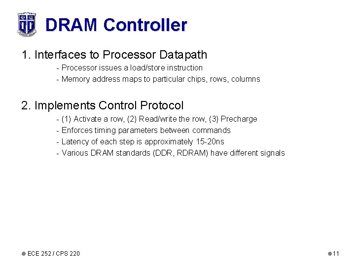 DRAM Controller 1. Interfaces to Processor Datapath - Processor issues a load/store instruction -