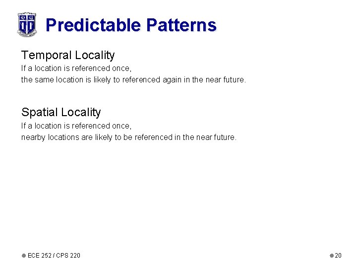 Predictable Patterns Temporal Locality If a location is referenced once, the same location is