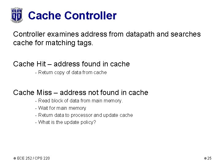 Cache Controller examines address from datapath and searches cache for matching tags. Cache Hit