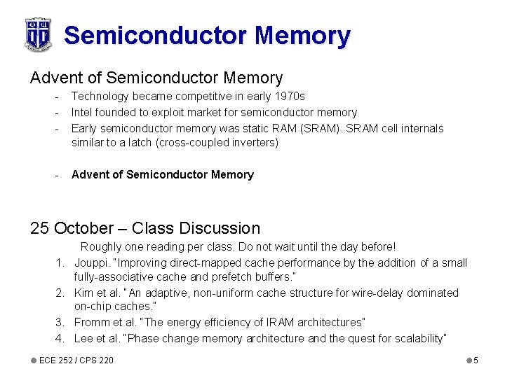 Semiconductor Memory Advent of Semiconductor Memory - Technology became competitive in early 1970 s