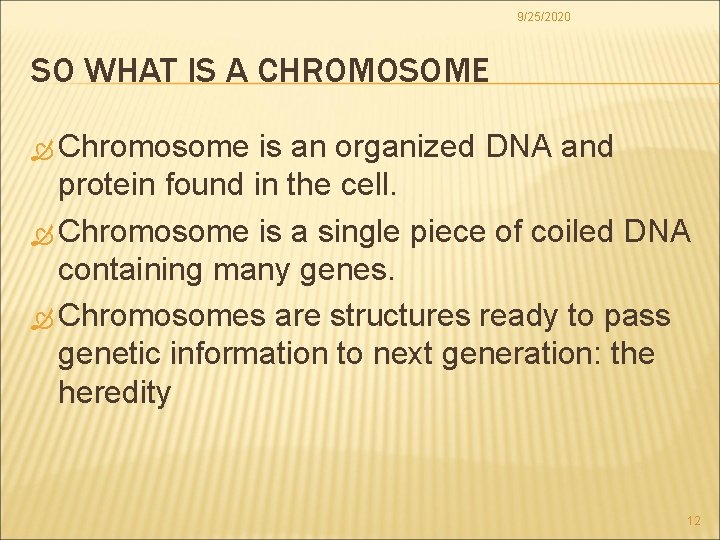 9/25/2020 SO WHAT IS A CHROMOSOME Chromosome is an organized DNA and protein found