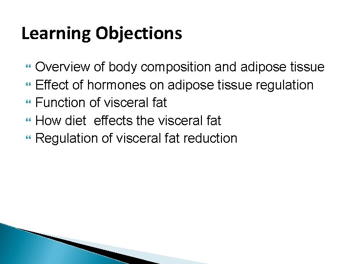 Learning Objections Overview of body composition and adipose tissue Effect of hormones on adipose Learning Objections Overview of body composition and adipose tissue Effect of hormones on adipose