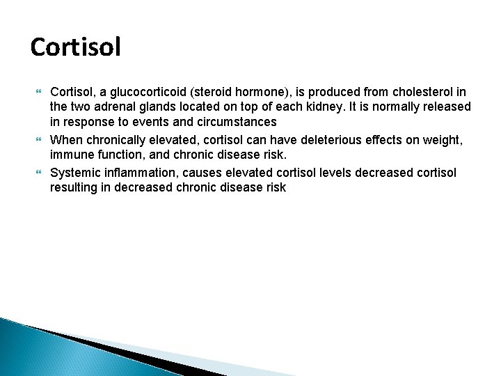 Cortisol Cortisol, a glucocorticoid (steroid hormone), is produced from cholesterol in the two adrenal Cortisol Cortisol, a glucocorticoid (steroid hormone), is produced from cholesterol in the two adrenal