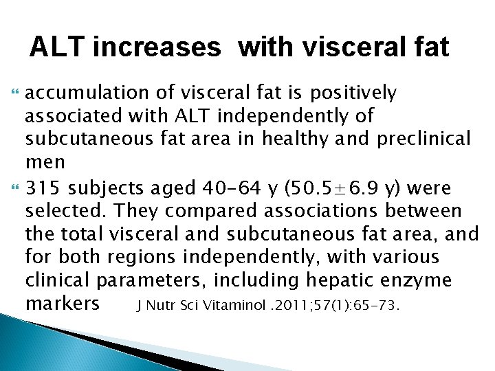 ALT increases with visceral fat accumulation of visceral fat is positively associated with ALT ALT increases with visceral fat accumulation of visceral fat is positively associated with ALT