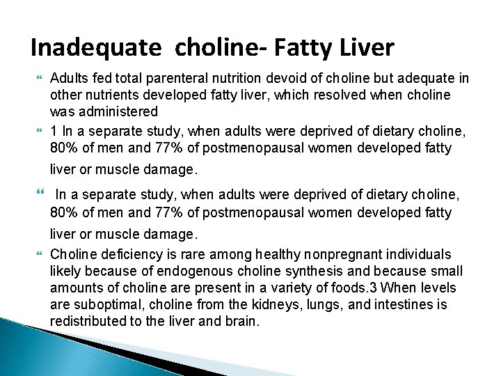 Inadequate choline- Fatty Liver Adults fed total parenteral nutrition devoid of choline but adequate Inadequate choline- Fatty Liver Adults fed total parenteral nutrition devoid of choline but adequate