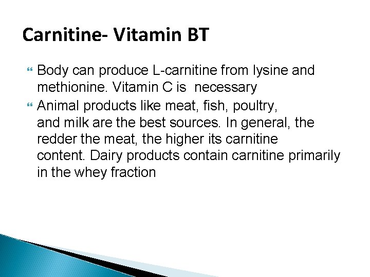 Carnitine- Vitamin BT Body can produce L-carnitine from lysine and methionine. Vitamin C is Carnitine- Vitamin BT Body can produce L-carnitine from lysine and methionine. Vitamin C is
