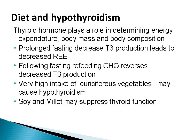 Diet and hypothyroidism Thyroid hormone plays a role in determining energy expendature, body mass Diet and hypothyroidism Thyroid hormone plays a role in determining energy expendature, body mass
