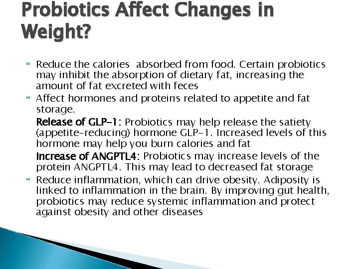 Probiotics Affect Changes in Weight? Reduce the calories absorbed from food. Certain probiotics may Probiotics Affect Changes in Weight? Reduce the calories absorbed from food. Certain probiotics may