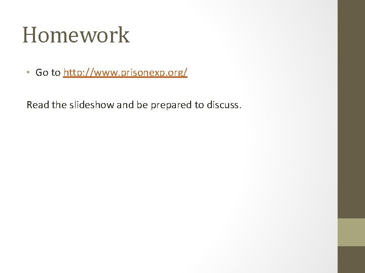 Homework • Go to http: //www. prisonexp. org/ Read the slideshow and be prepared