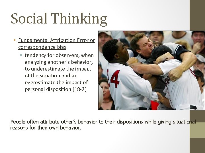 Social Thinking § Fundamental Attribution Error or correspondence bias § tendency for observers, when