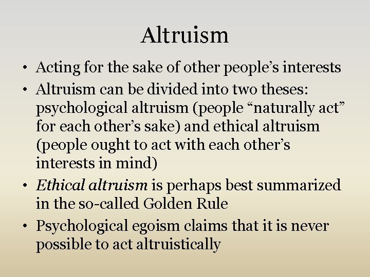 Altruism • Acting for the sake of other people’s interests • Altruism can be