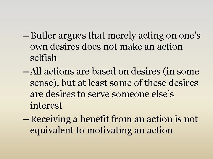 – Butler argues that merely acting on one’s own desires does not make an